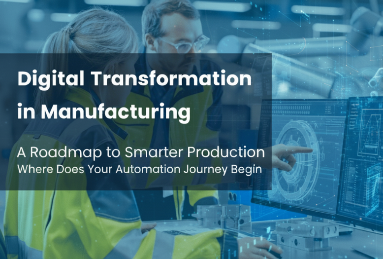 Digital Transformation in Manufacturing – Where Does Your Automation Journey Begin? Digital Transformation in Manufacturing